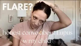What is a Flare?// Honest Lupus Convo w my Kid// Digestives Health Help// Chronic Illness Warrior
