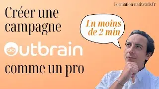Lancer une campagne Outbrain en moins de 2 minutes &ndash; Tutoriel express 2025 + Tips concrets