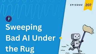207 | Technologists React: Sweeping Bad AI Under the Rug