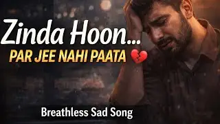 Jinda Hoon Par Ji Nahi Pata | New Breathless Sad Song 🎵  