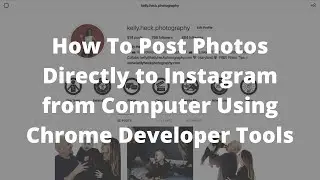 How To Post Photos Directly to Instagram from Computer Using Chrome Developer Tools