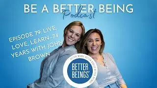 EPISODE 79: Live, Love, Learn--74 years with John Brown