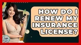 How Do I Renew My Insurance License? - Learn As An Adult