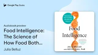 Food Intelligence: The Science of How Food Both&hellip; by Julia Belluz &middot; Audiobook preview