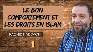 Le bon comportement et les droits en islam - 1&egrave;re partie (1/2) - Rachid Haddach (رحمه الله)