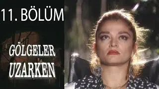 Gölgeler Uzarken 11. Bölüm