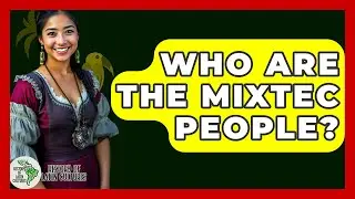 Who Are The Mixtec People? - History Of Latin Cultures