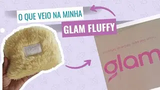 GLAM FLUFFY de Outubro: Valeu a pena? Mostrando tudo e primeiras impress&otilde;es ✨🎁