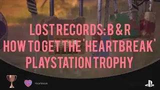 How To Get 'Heartbreak' PlayStation Trophy | Lost Records Bloom & Rage