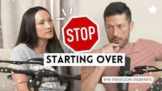 Stop &ldquo;Starting Over&rdquo; | #thefreedomparentspodcast
