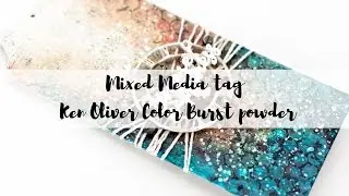 Mixed media tag tutorial | Ken Oliver color burst powders