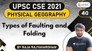UPSC CSE 2021 | Physical Geography by Raja Rajyavardhan | Types of Faulting and Folding