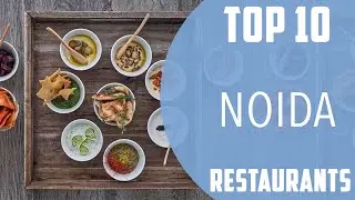 Top 10 Best Restaurants to Visit in Noida | India - English