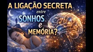 🧠 A LIGAÇÃO SECRETA entre SONHOS e MEMÓRIA que a ciência quase não revela 😱✨