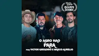 O Agro Não Para (Em Campo Grande) (feat. Victor Gregório & Marco Aurélio)
