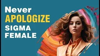 10 things Sigma female never Apologize | Sigma Philosophy