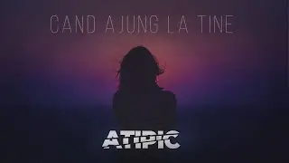 Atipic - Cand ajung la tine | Official Audio