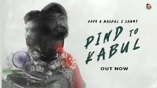 Pind To Kabul (Official Song) Gopy A Mashal | Sam47 | Chacha Chacha Music | New Punjabi Songs 2025
