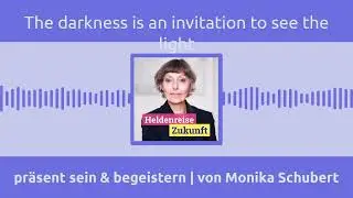 The darkness is an invitation to see the light
