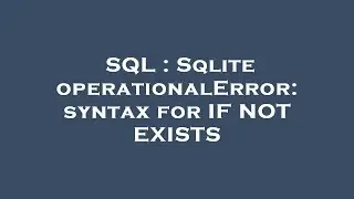 SQL : Sqlite operationalError: syntax for IF NOT EXISTS