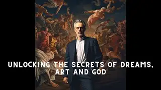 Unlocking the Secrets of Dreams, Art, and God: Jordan Peterson's Profound Exploration