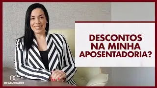 O QUE PODE SER DESCONTADO NA MINHA APOSENTADORIA?