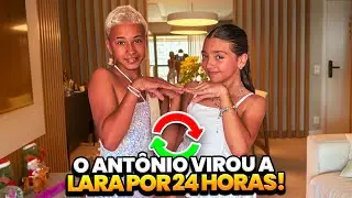 O ANTÔNIO VIROU A LARA POR 24 HORAS! •Lara Caruso• 