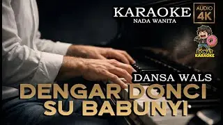 KARAOKE -  DENGAR DONCI SU BABUNYI | NADA WANITA ( dansa wals )