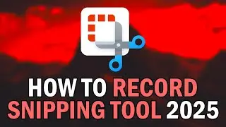 How To Record Your Screen On Windows 11 In 2025 (How To Record Your Screen With Snipping Tool 2025)