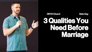 3 Qualities You Need Before Marriage | Pastor Nate Gay