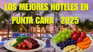TOP 5 MEJORES HOTELES TODO INCLUIDO EN PUNTA CANA 2025/ TOP ALL INCLUSIVE RESORTS IN PUNTA CANA 2025