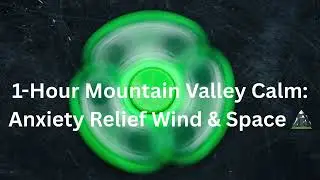 1 Hour Mountain Valley Calm: Anxiety Relief Wind & Space
