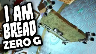 ZERO G(RAVITY) | I am Bread - Part 9