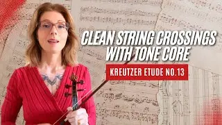 Clean String Crossings Without Losing Tone Core &mdash; Kreutzer Etude No. 13