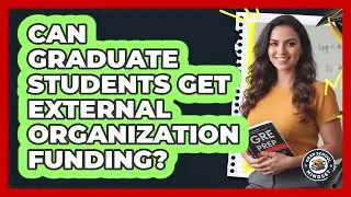 Can Graduate Students Get External Organization Funding?