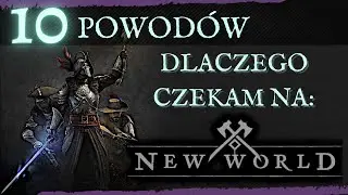 10 powod&oacute;w - Dlaczego czekam na New World?