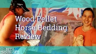 Wood Pellet Horse Bedding Review - Vlog 31 - Beth Endurance