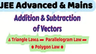 2) Physics | Vectors class 11 | Addition & Subtraction of Vectors Theory | JEE Advanced
