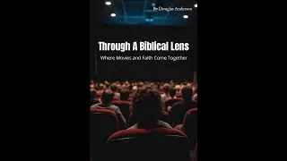 Through A Biblical Lens: Where Movies and Faith Come Together