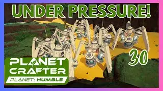 Under Pressure! ~ Humble First Look! ~ The Planet Crafter Ep 30
