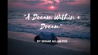 'A Dream Within a Dream' by Edgar Allan Poe  /// Poem Summary