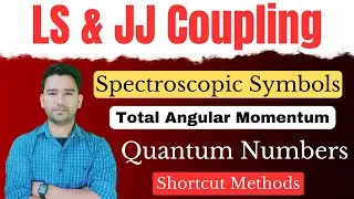 LS Coupling | JJ Coupling | Spectroscopic Term Symbol | Total Angular Momentum | Quantum Numbers