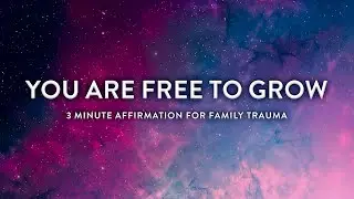 Free to Grow | 3 Minute Healing Affirmations for Family Trauma