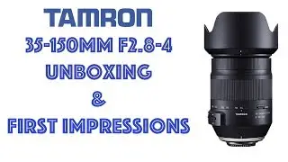 Tamron 35-150mm f2.8-4 Unboxing & First Impressions