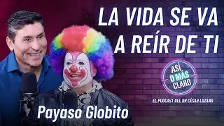 La vida se va a reír de ti | Payaso Globito | Podcast 
