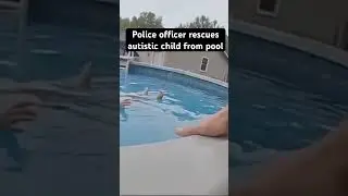 Police officer rescues autistic child from pool. #rescue #neardrowning
