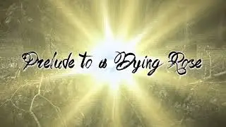 Prelude to a Dying Rose - Teaser Trailer 1