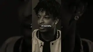 21 Savage mentality.