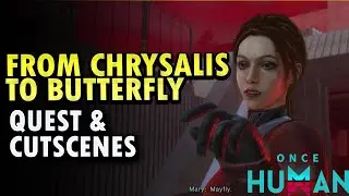 From Chrysalis To Butterfly Quest And Cutscenes Once Human