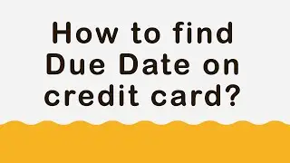 How to find Due Date on credit card?
